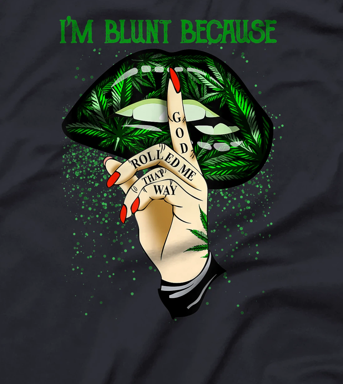 I'm Blunt Because God Rolled Me That Way T-Shirt