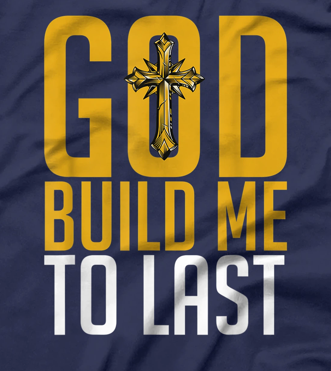 God Build Me to Last. T-Shirt