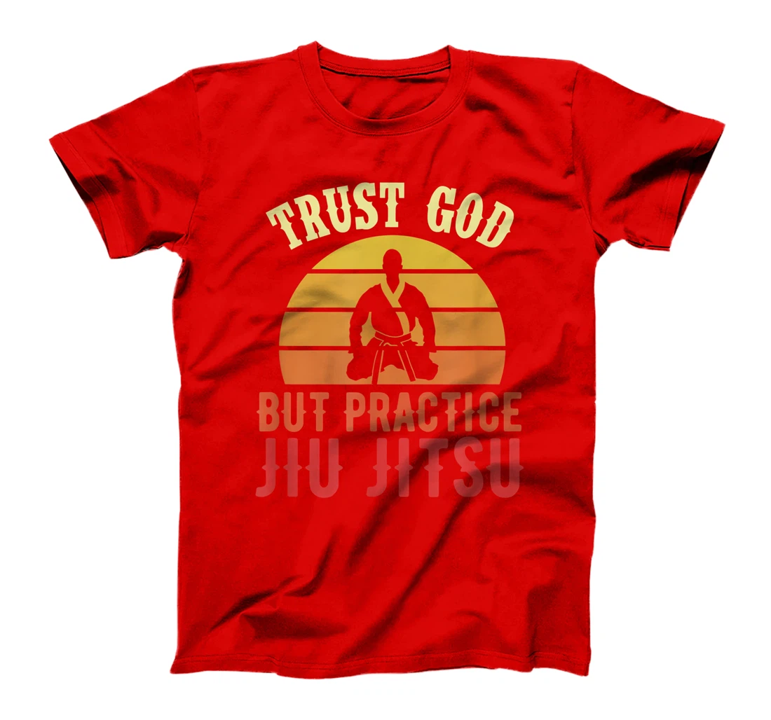 Trust God But Practice Jiu Jitsu Funny Brazilian Gift T-Shirt