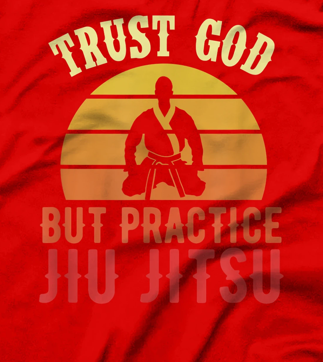 Trust God But Practice Jiu Jitsu Funny Brazilian Gift T-Shirt