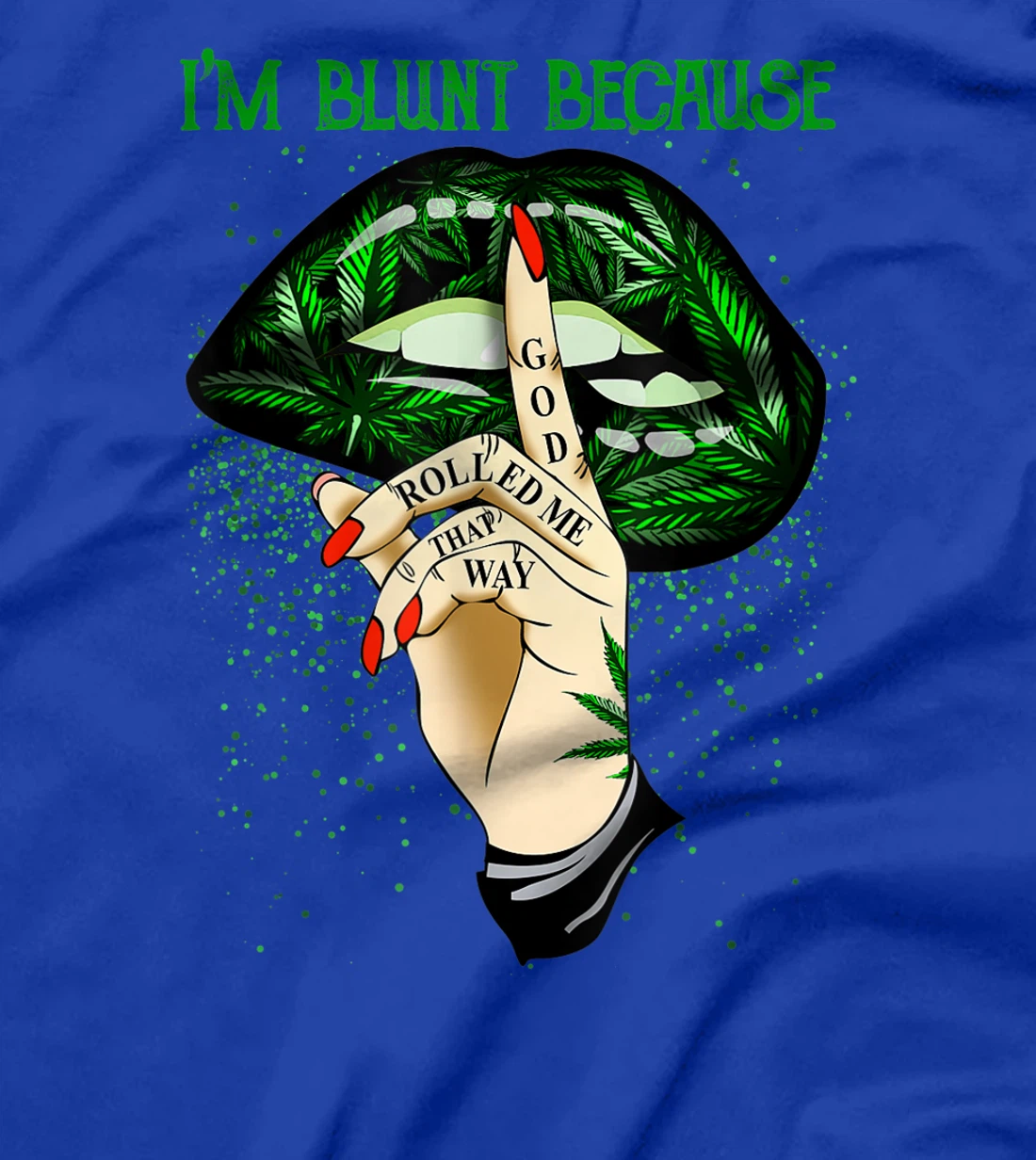 I'm Blunt Because God Rolled Me That Way T-Shirt