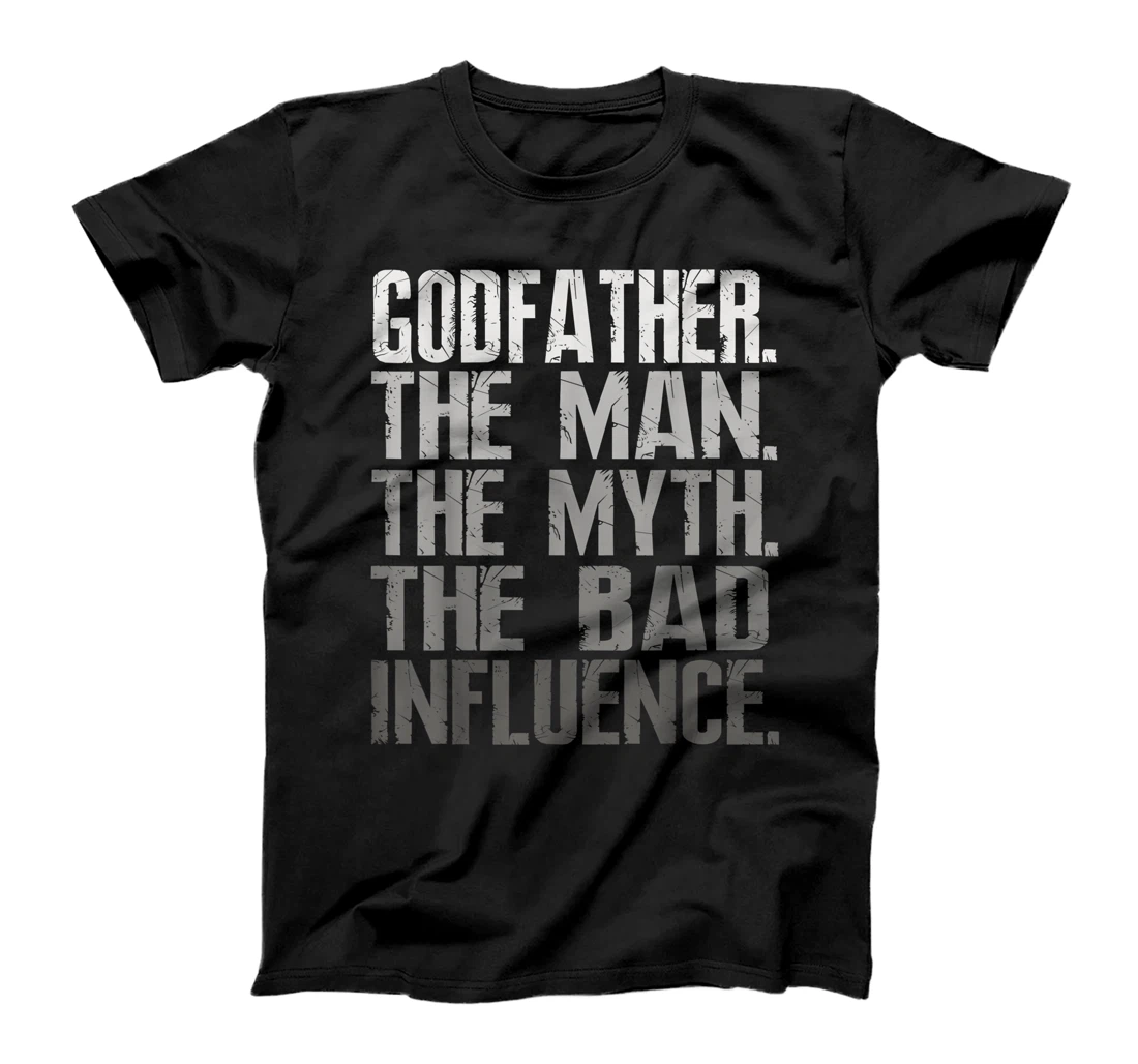 Mens Godfather The Man The Myth The Bad Influence Cool Gift T-Shirt