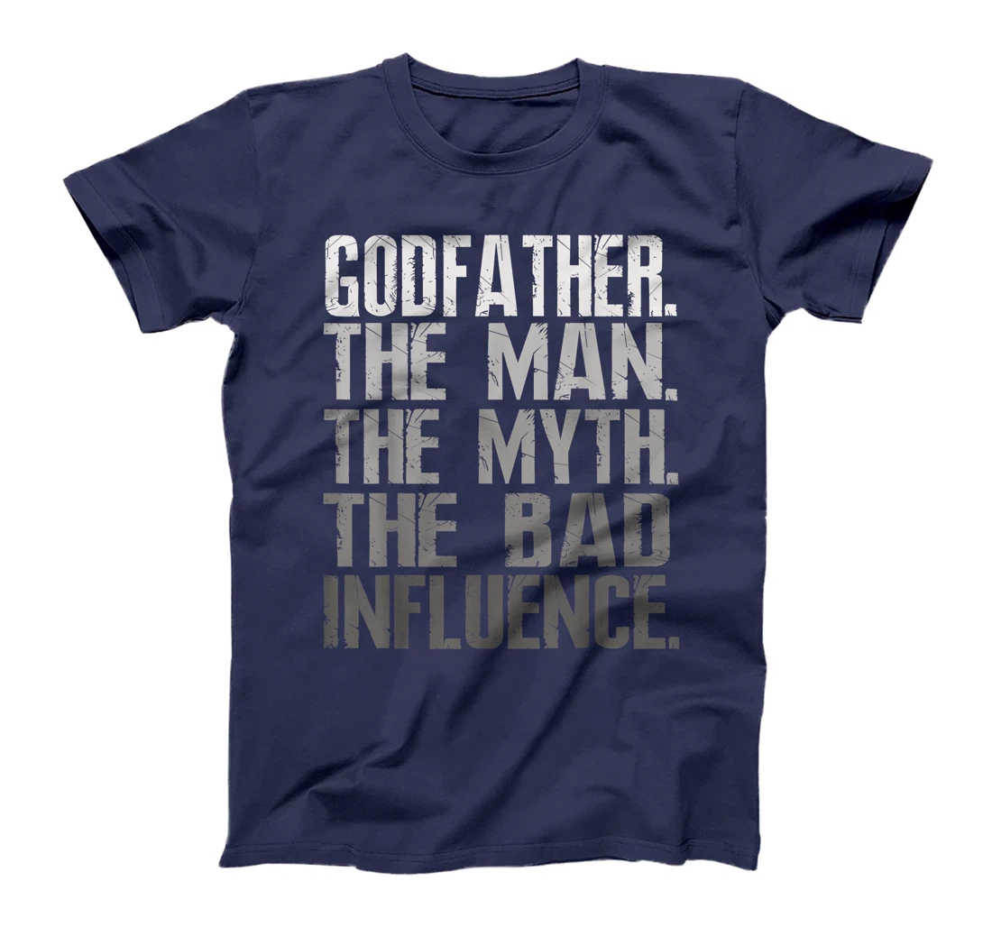 Mens Godfather The Man The Myth The Bad Influence Cool Gift T-Shirt