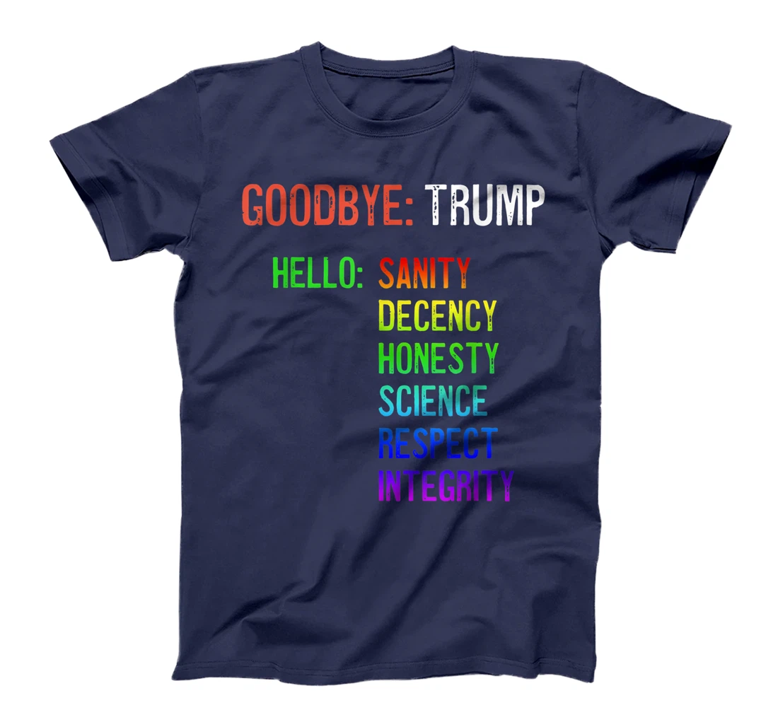 Goodbye Trump Hello Sanity Honesty Decency Science Integrity T-Shirt