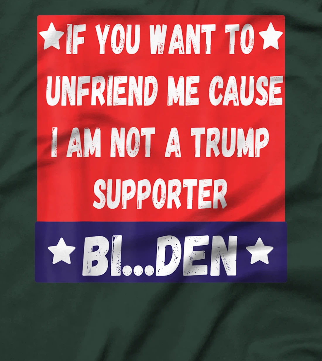 If You Want To Unfriend Me Bye-The, Bi-Den Funny Anti-trump T-Shirt
