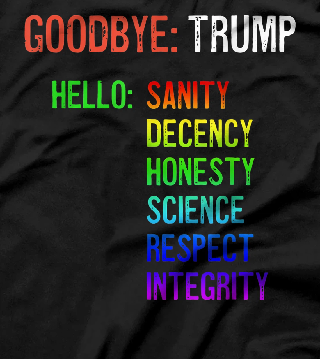 Goodbye Trump Hello Sanity Honesty Decency Science Integrity T-Shirt