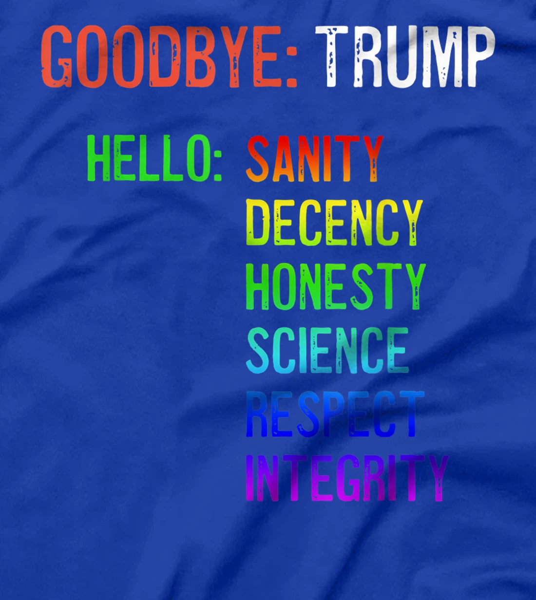 Goodbye Trump Hello Sanity Honesty Decency Science Integrity T-Shirt