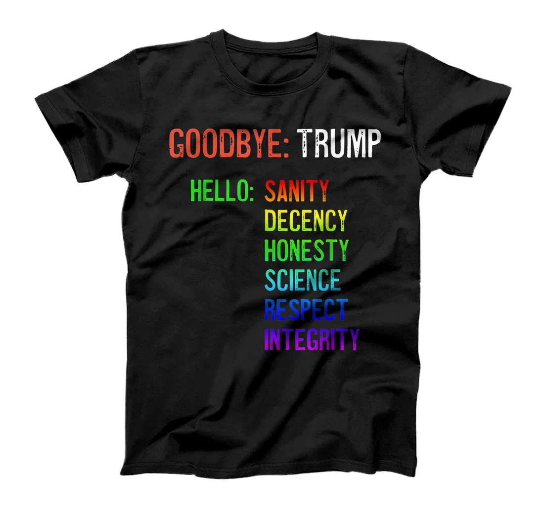 Goodbye Trump Hello Sanity Honesty Decency Science Integrity T-Shirt