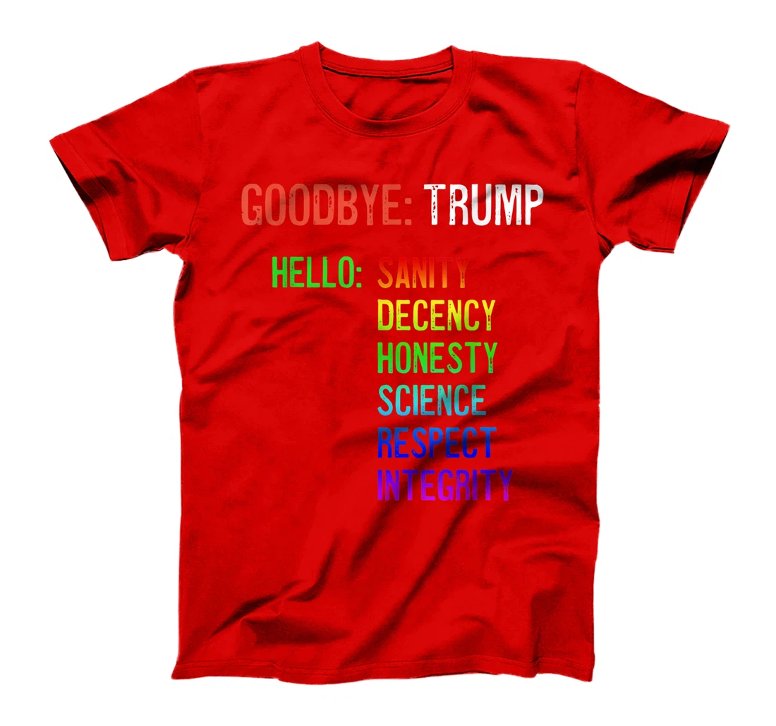 Goodbye Trump Hello Sanity Honesty Decency Science Integrity T-Shirt