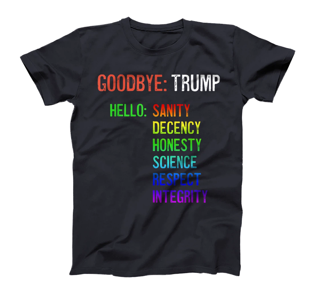 Goodbye Trump Hello Sanity Honesty Decency Science Integrity T-Shirt