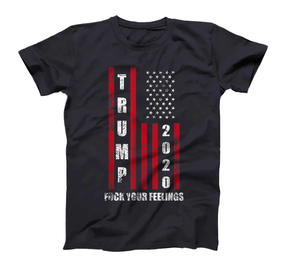 Fuck Your Feelings Donald Trump T-Shirt