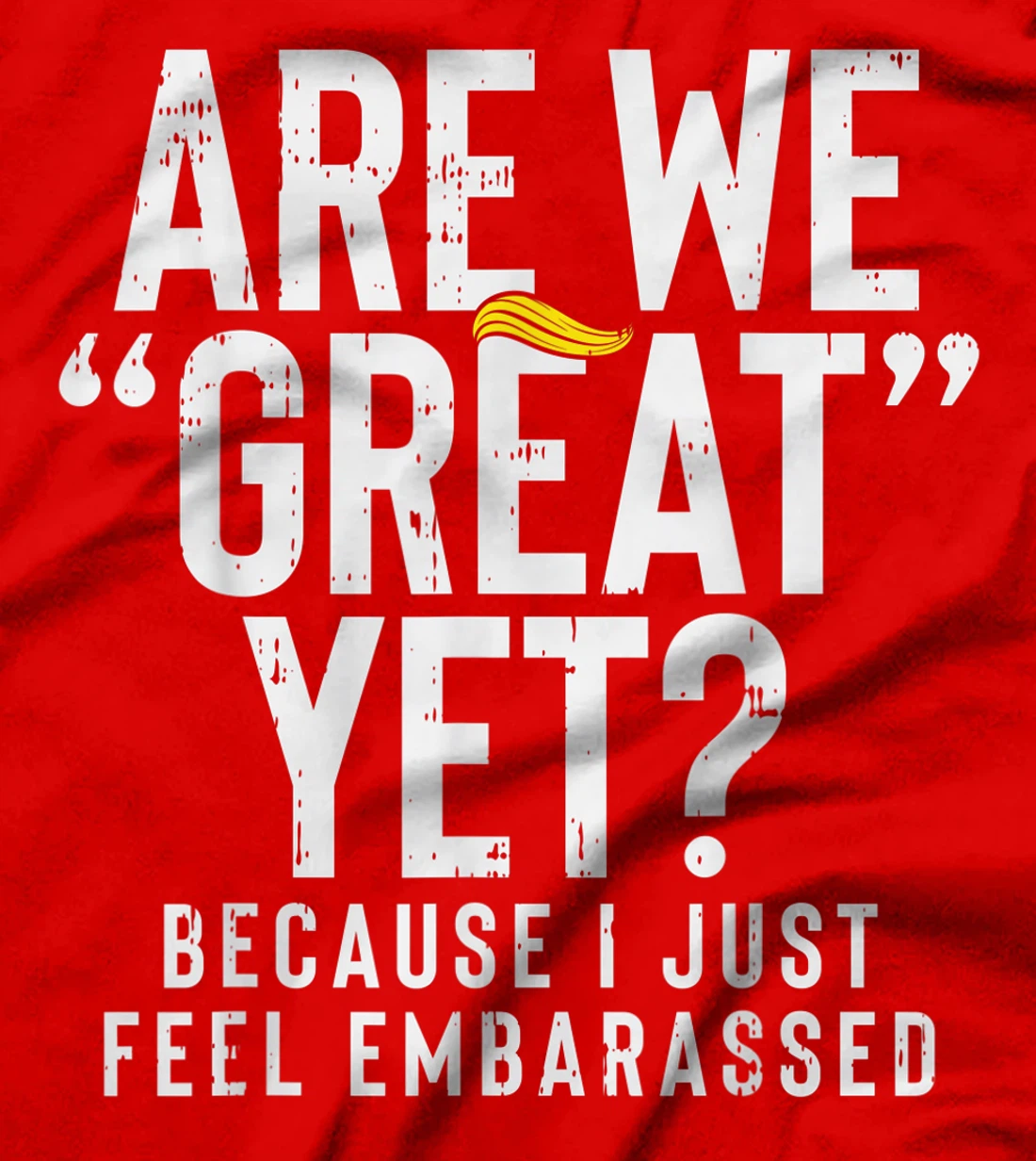 Are We Great Yet Embarassed Stop Impeach Donald Anti Trump T-Shirt