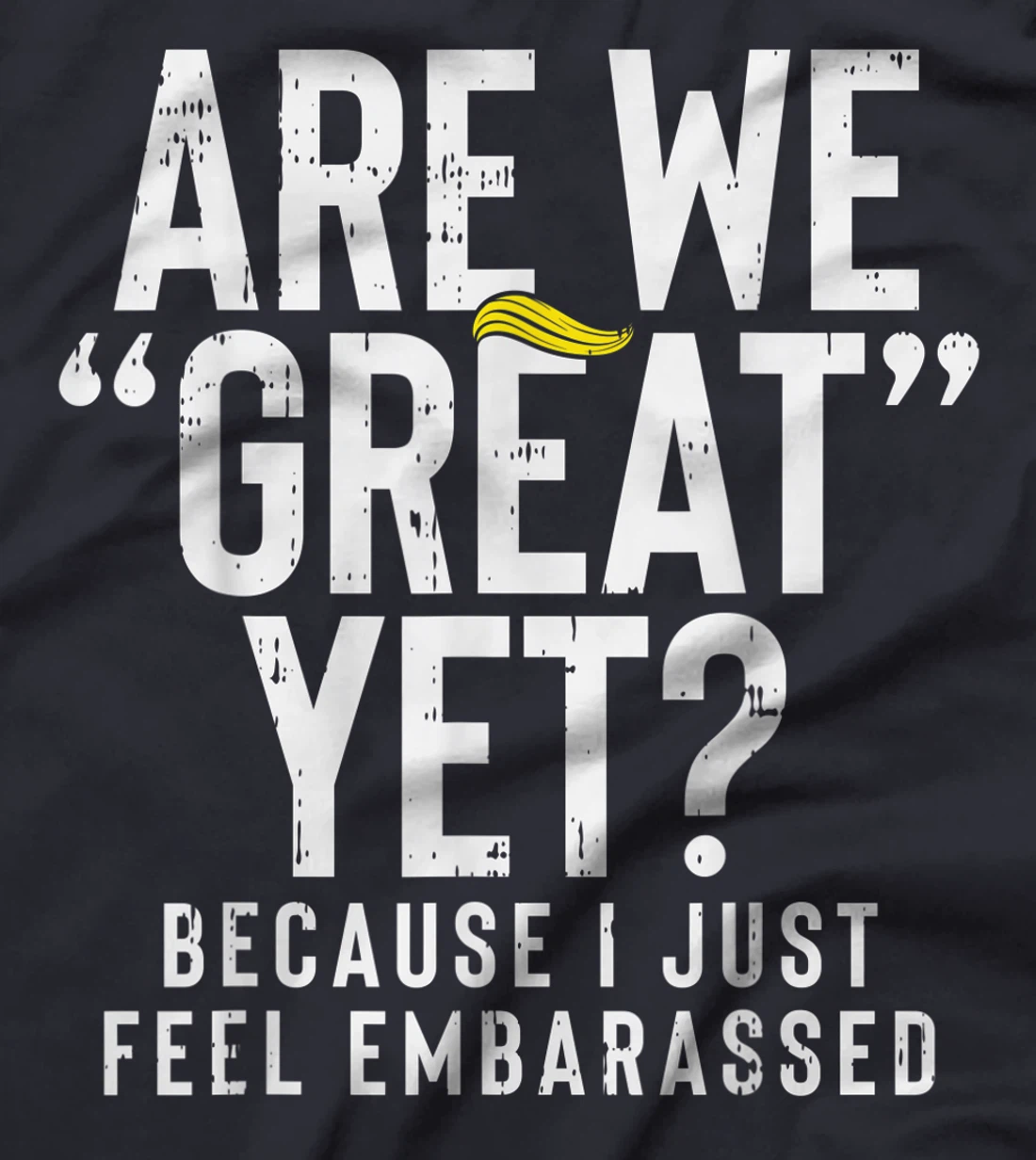 Are We Great Yet Embarassed Stop Impeach Donald Anti Trump T-Shirt