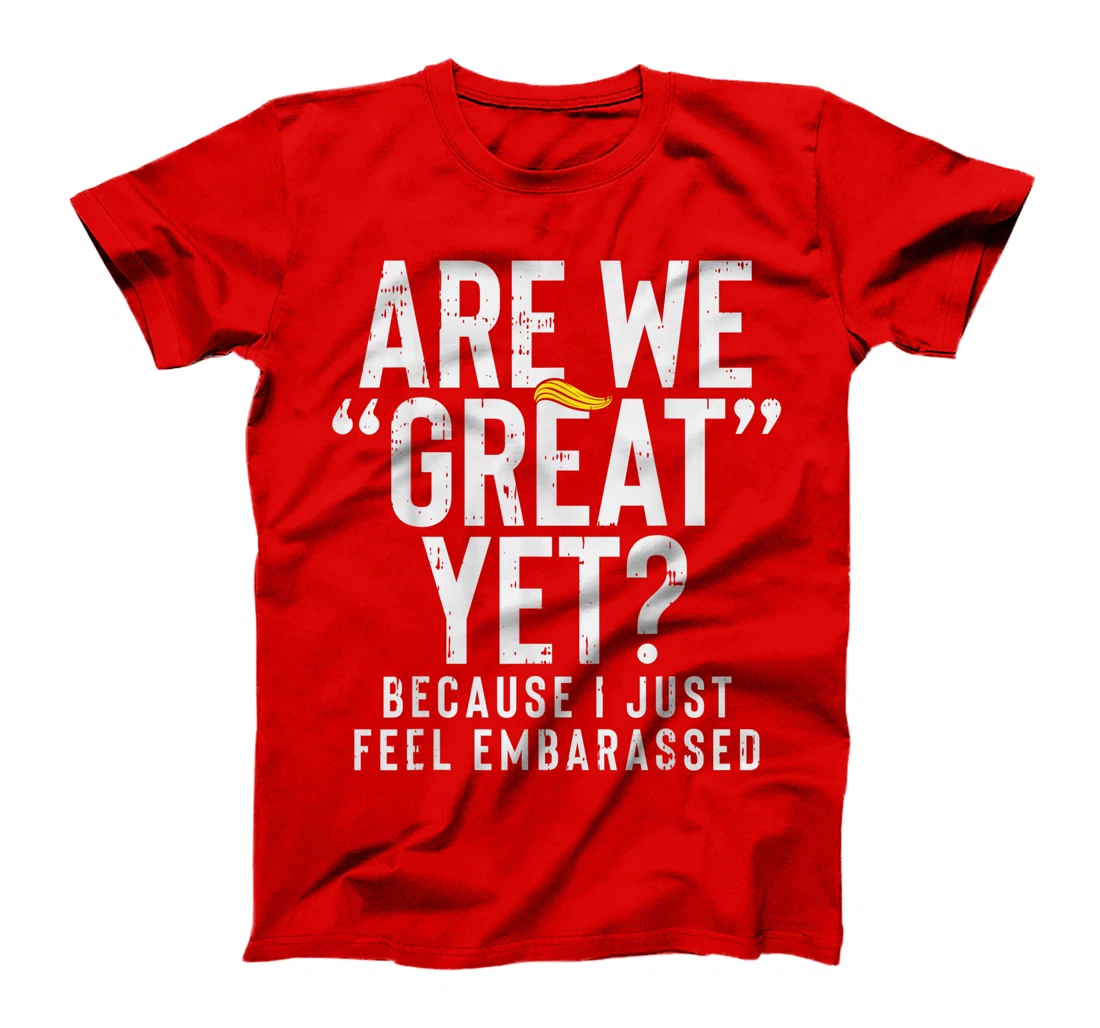 Are We Great Yet Embarassed Stop Impeach Donald Anti Trump T-Shirt