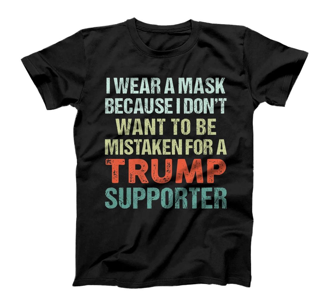 I Wear A Mask Because I'm Not A Trump Supporter Anti Trump Premium T-Shirt