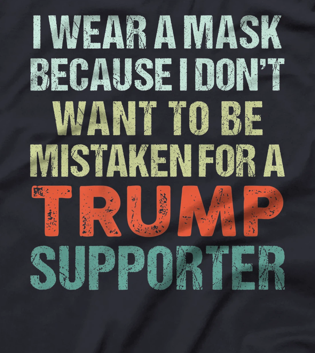 I Wear A Mask Because I'm Not A Trump Supporter Anti Trump Premium T-Shirt