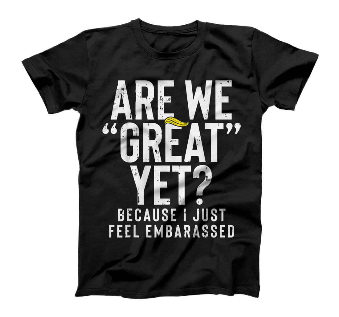 Are We Great Yet Embarassed Stop Impeach Donald Anti Trump T-Shirt