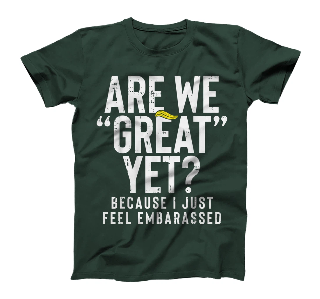 Are We Great Yet Embarassed Stop Impeach Donald Anti Trump T-Shirt