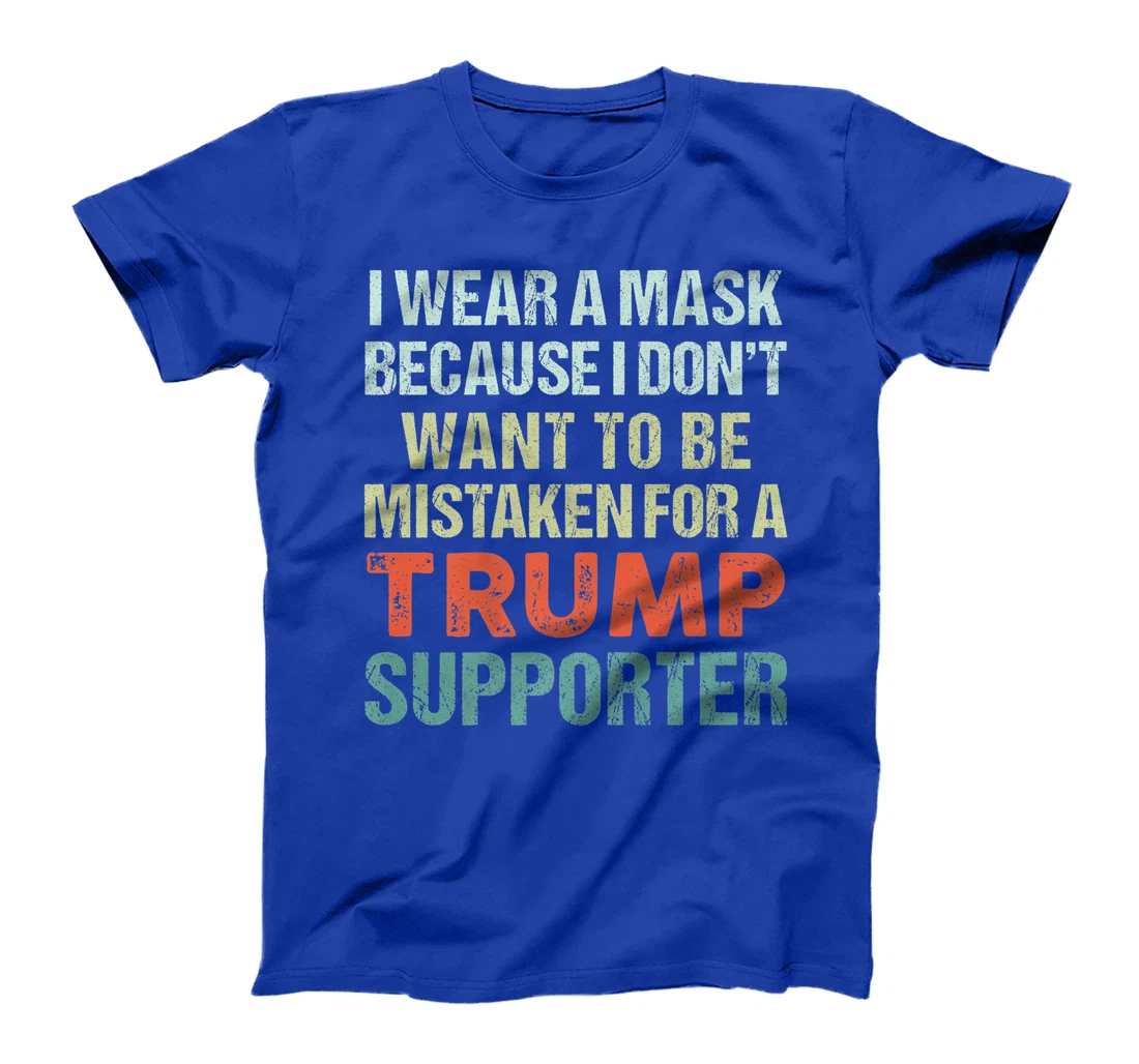 I Wear A Mask Because I'm Not A Trump Supporter Anti Trump Premium T-Shirt
