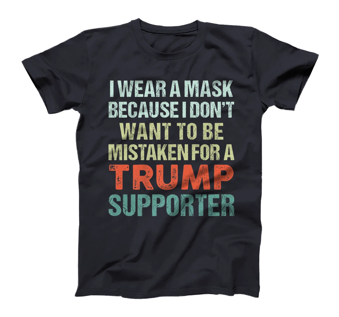 I Wear A Mask Because I'm Not A Trump Supporter Anti Trump Premium T-Shirt