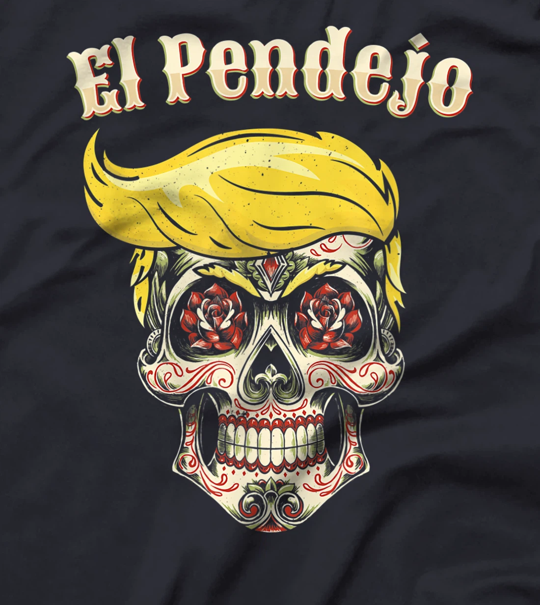 Trump El Pendejo Shirt Funny Sugar Skull Anti Trump T-Shirt