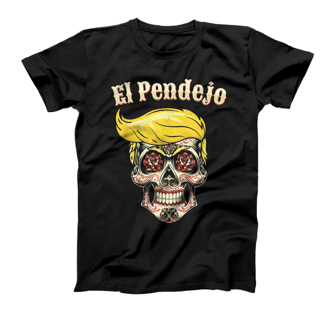 Trump El Pendejo Shirt Funny Sugar Skull Anti Trump T-Shirt