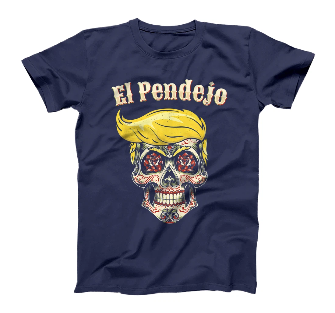 Trump El Pendejo Shirt Funny Sugar Skull Anti Trump T-Shirt