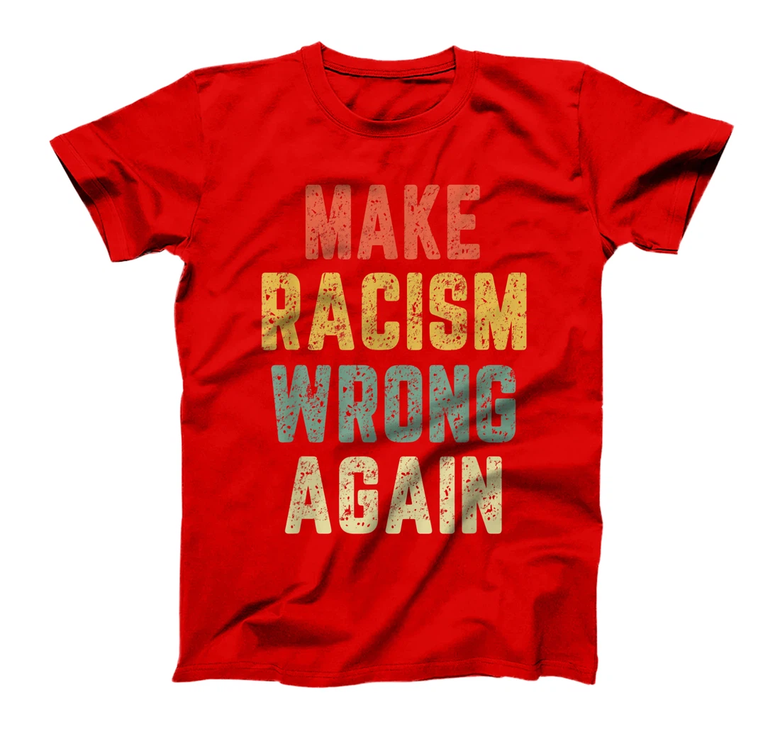Make Racism Wrong Again Shirt Anti Hate Resist Trump T-Shirt