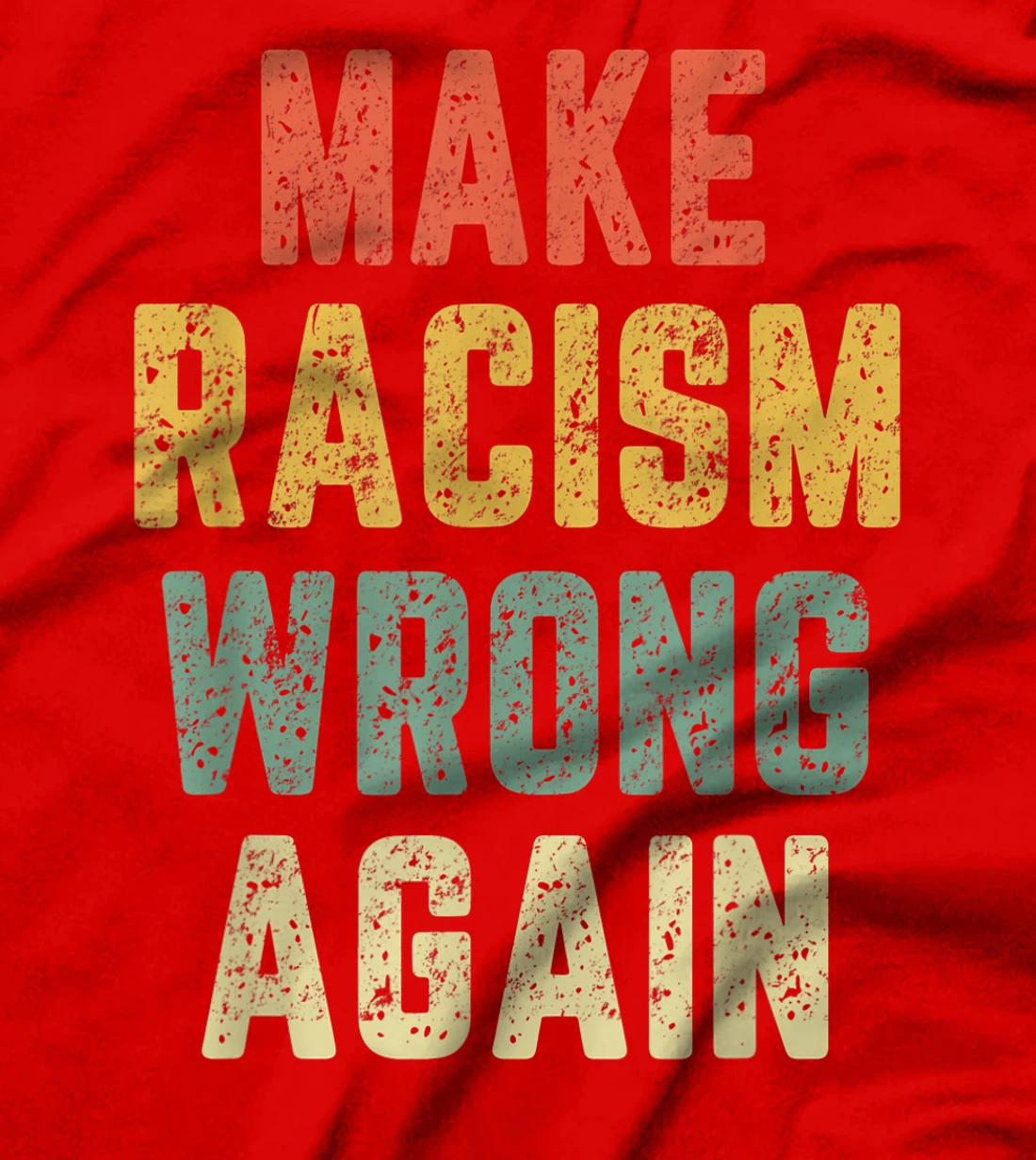 Make Racism Wrong Again Shirt Anti Hate Resist Trump T-Shirt
