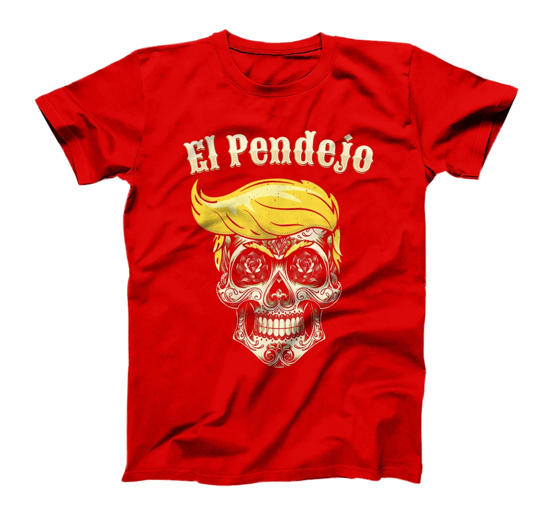 Trump El Pendejo Shirt Funny Sugar Skull Anti Trump T-Shirt