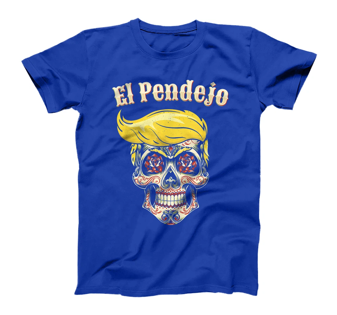 Trump El Pendejo Shirt Funny Sugar Skull Anti Trump T-Shirt