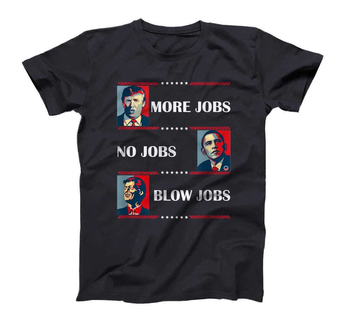 Trump More Jobs Obama Clinton Funny Political Memes T-Shirt