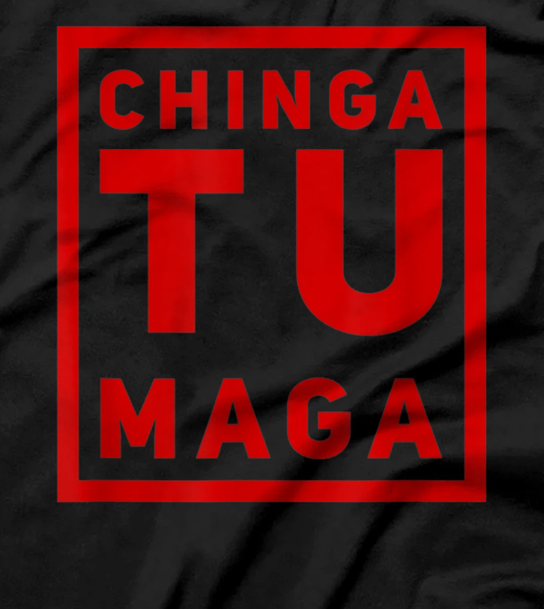 Chingatumaga Apparel Maga Anti Trump Mexican Spanish Fashion T-Shirt