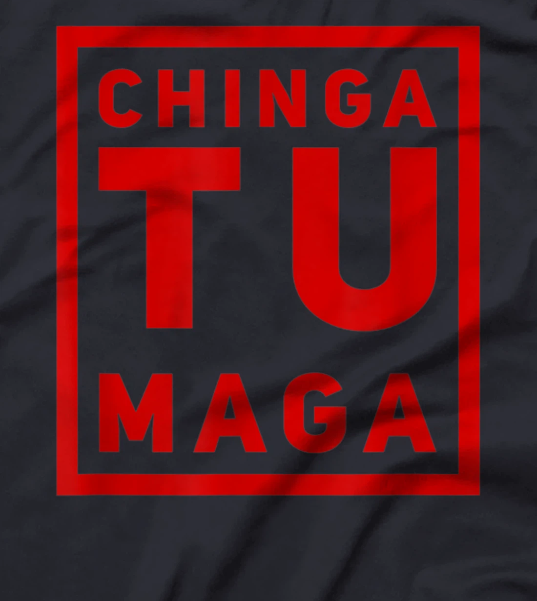 Chingatumaga Apparel Maga Anti Trump Mexican Spanish Fashion T-Shirt