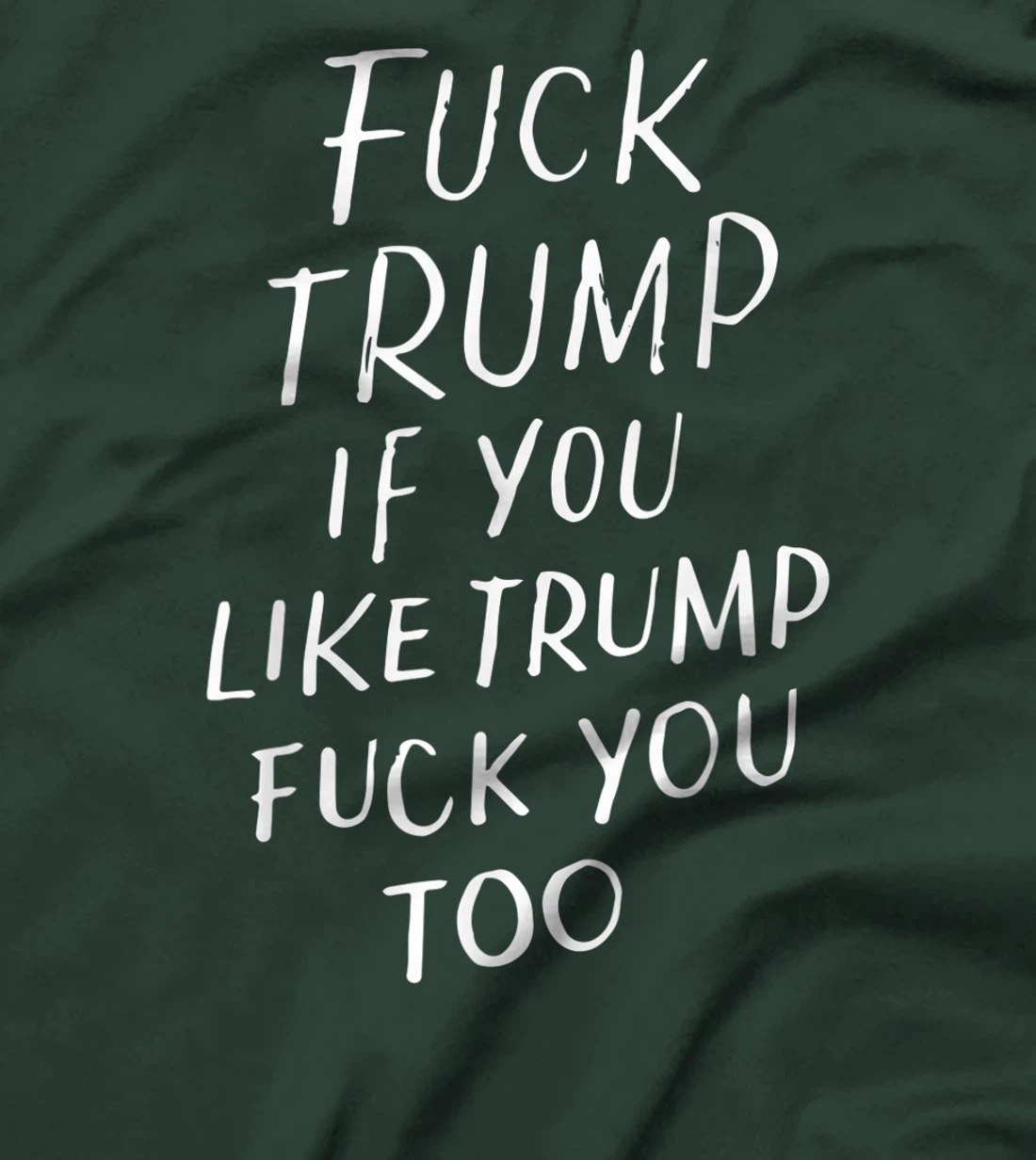 Fuck Trump If You Like Trump Fuck You Too Political Gifts T-Shirt