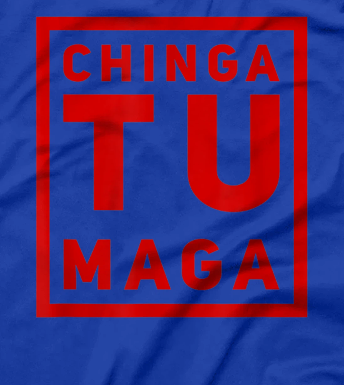 Chingatumaga Apparel Maga Anti Trump Mexican Spanish Fashion T-Shirt