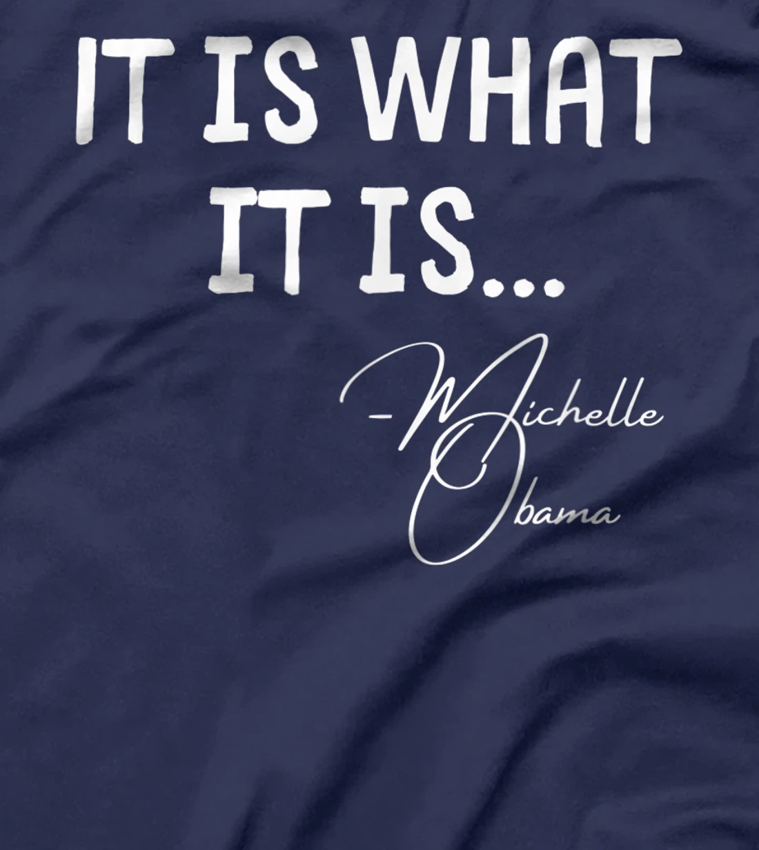 It is What it is Michelle Obama Quote Saying tee, Anti Trump T-Shirt
