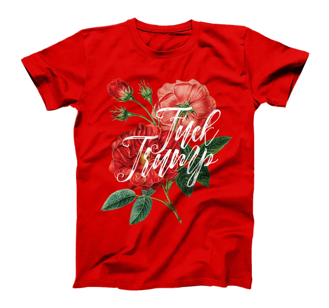 Fuck Trump Shirt Caligraphy & Flowers Sarcastic Ironic Funny T-Shirt