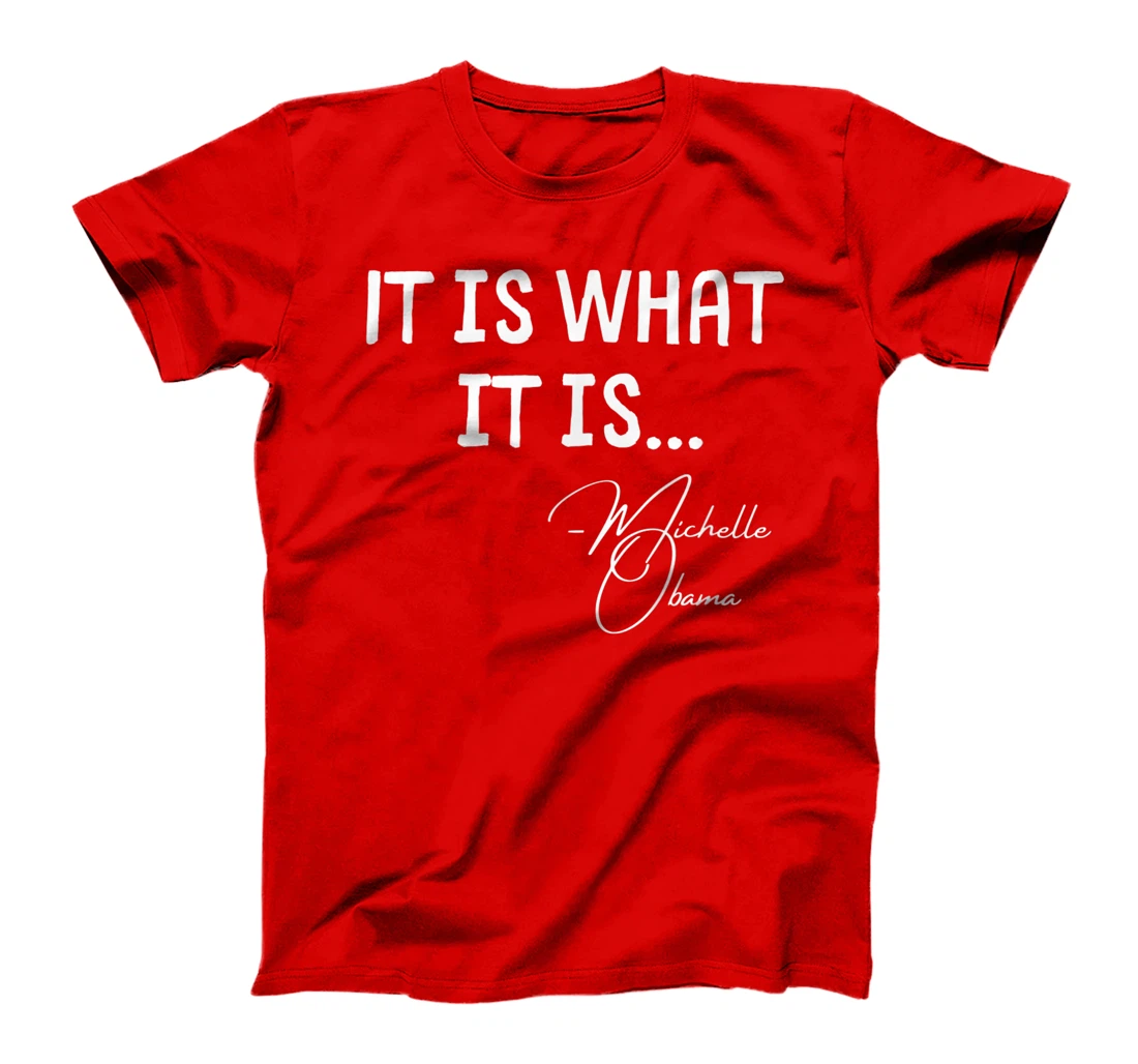It is What it is Michelle Obama Quote Saying tee, Anti Trump T-Shirt