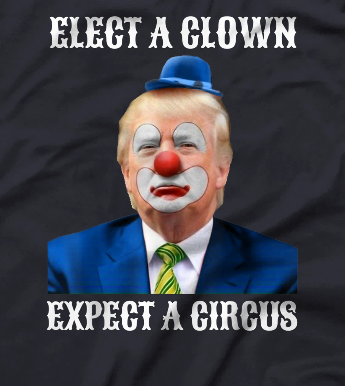 Impeach Anti-Trump Elect A Clown Expect A Circus Fun Gift T-Shirt