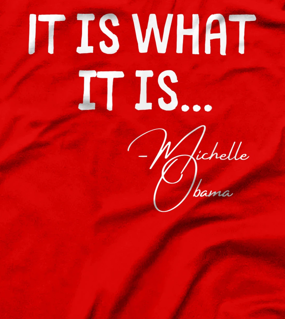 It is What it is Michelle Obama Quote Saying tee, Anti Trump T-Shirt