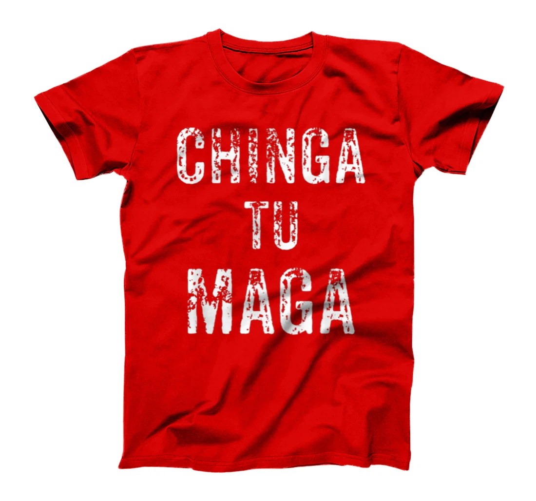 Chingatumaga Apparel Maga Anti Trump Mexican Spanish Fashion T-Shirt