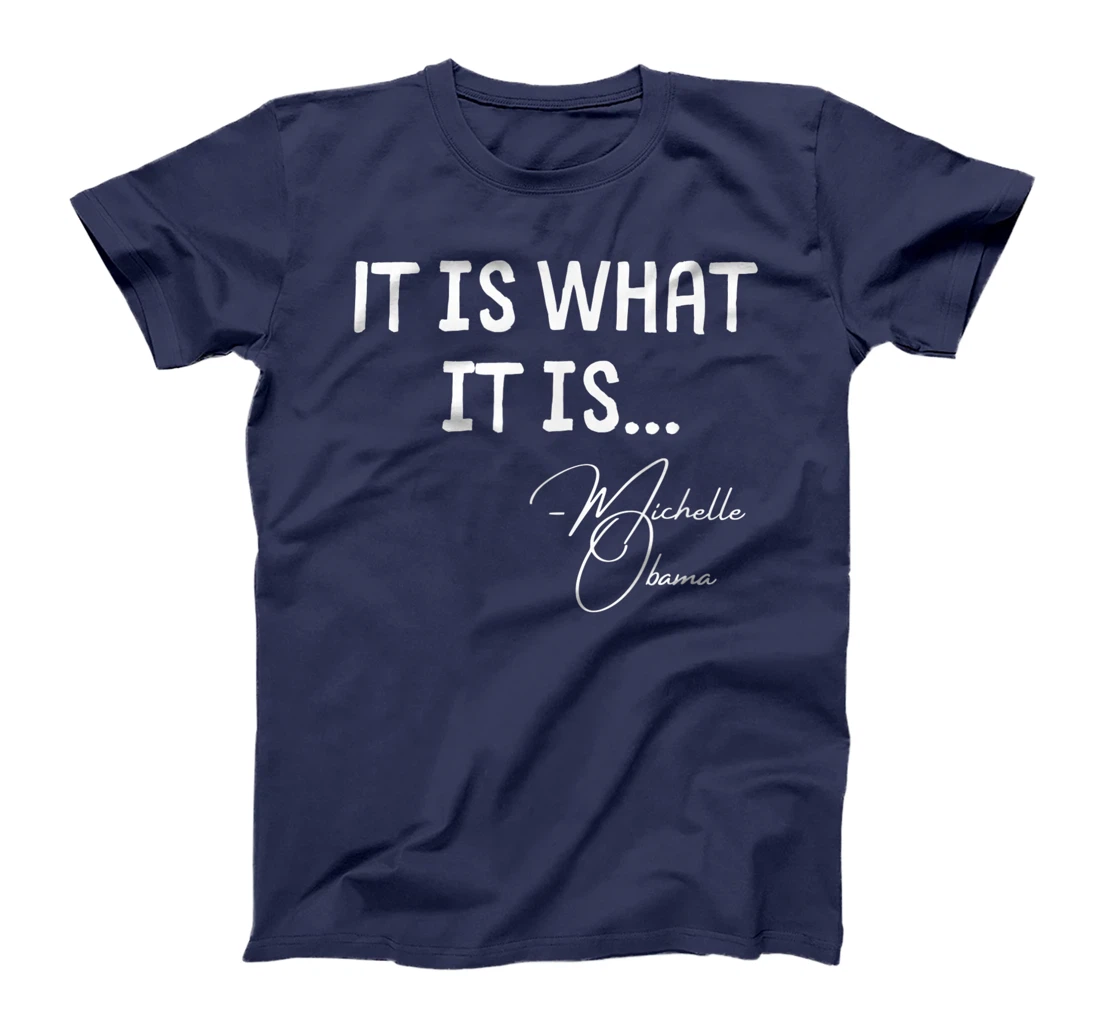 It is What it is Michelle Obama Quote Saying tee, Anti Trump T-Shirt