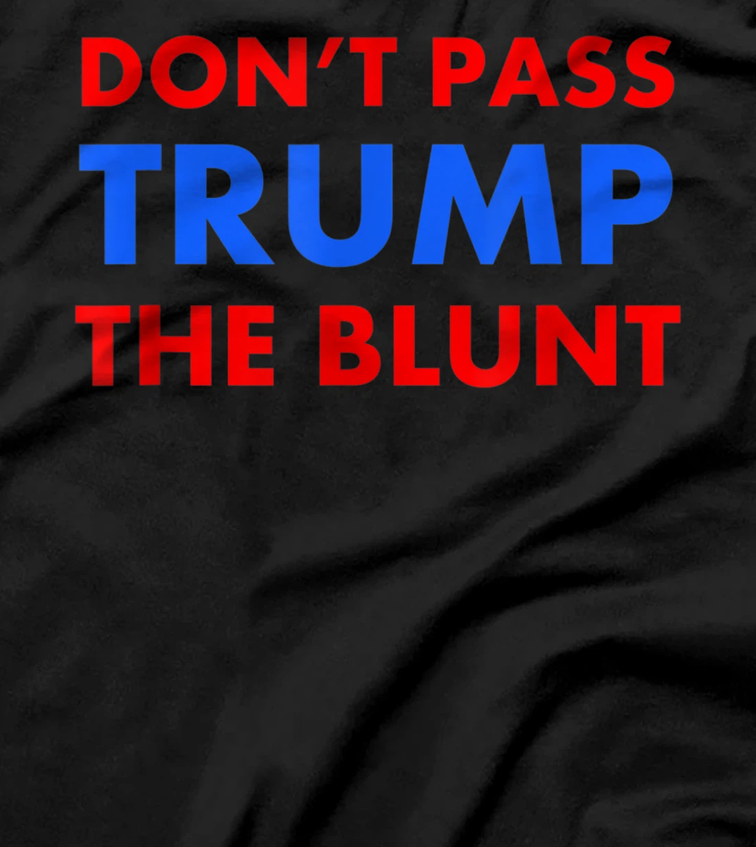Anti Trump Shirt Don't Pass Trump Blunt Liberal Stoner Gift T-Shirt