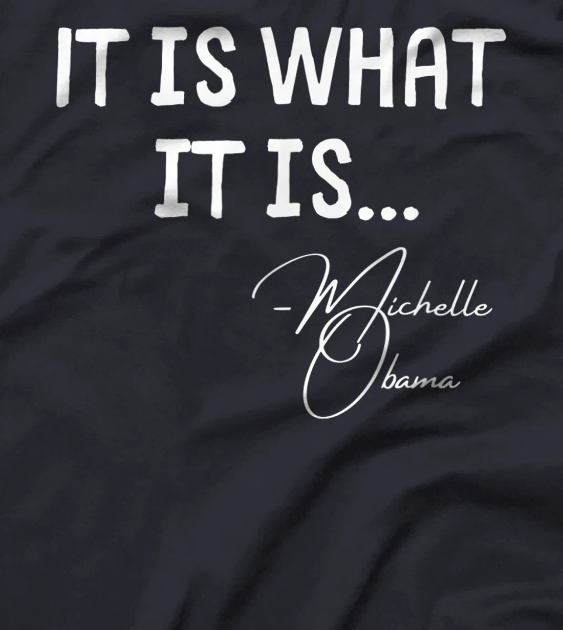 It is What it is Michelle Obama Quote Saying tee, Anti Trump T-Shirt