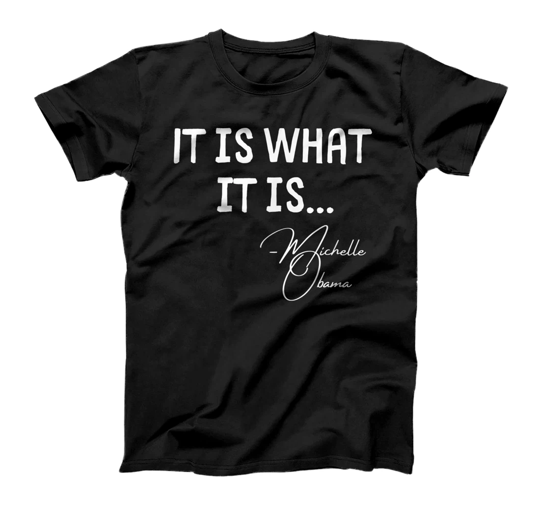 It is What it is Michelle Obama Quote Saying tee, Anti Trump T-Shirt
