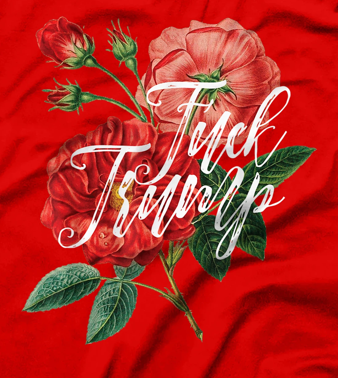 Fuck Trump Shirt Caligraphy & Flowers Sarcastic Ironic Funny T-Shirt