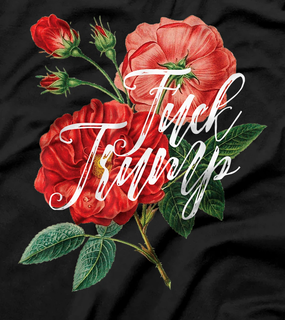 Fuck Trump Shirt Caligraphy & Flowers Sarcastic Ironic Funny T-Shirt