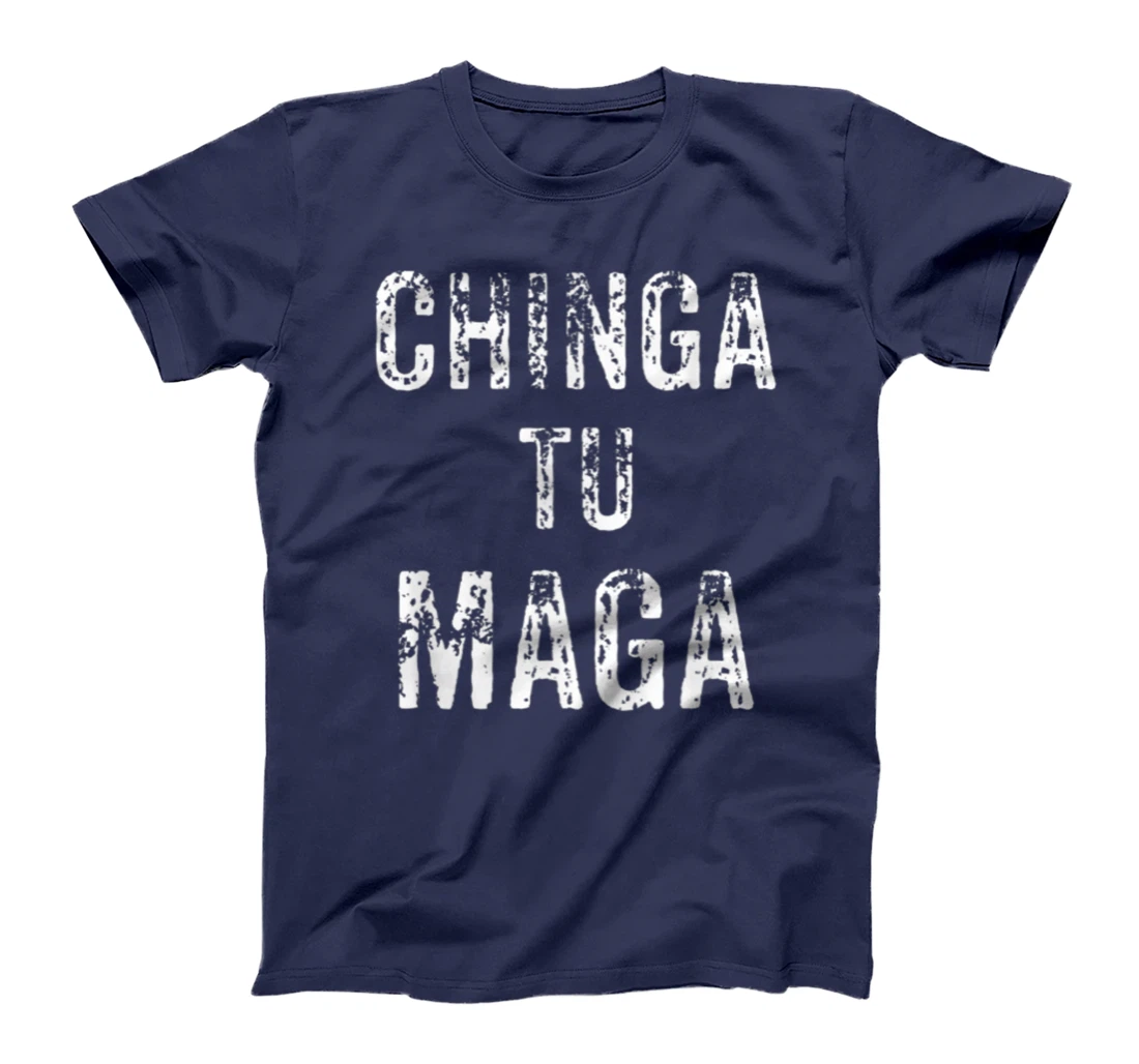 Chingatumaga Apparel Maga Anti Trump Mexican Spanish Fashion T-Shirt
