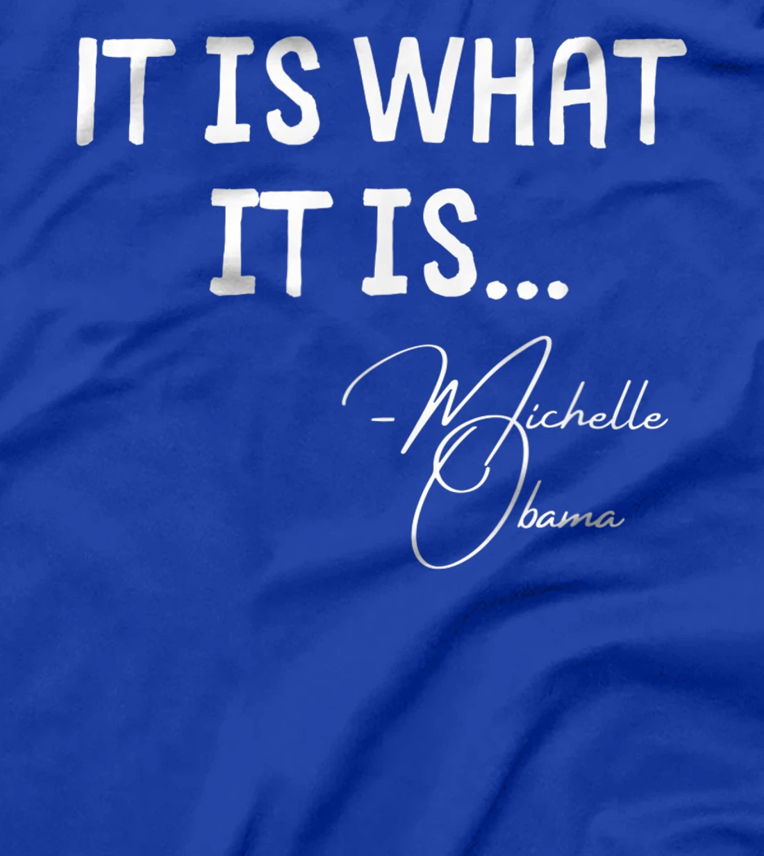 It is What it is Michelle Obama Quote Saying tee, Anti Trump T-Shirt